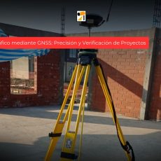 Levantamiento Topográfico mediante GNSS: Precisión y Verificación de Proyectos